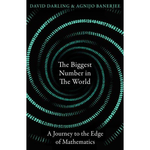 The Biggest Number in the World A Journey to the Edge of Mathematics