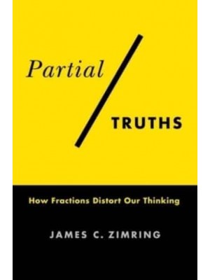 Partial Truths How Fractions Distort Our Thinking