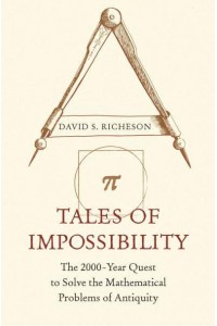 Tales of Impossibility The 2000-Year Quest to Solve the Mathematical Problems of Antiquity