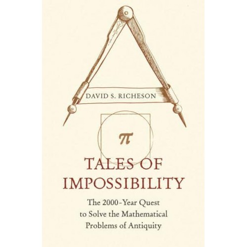 Tales of Impossibility The 2000-Year Quest to Solve the Mathematical Problems of Antiquity