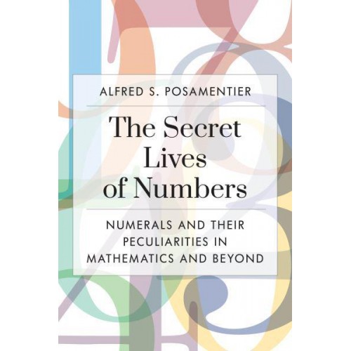 The Secret Lives of Numbers Numerals and Their Peculiarities in Mathematics and Beyond