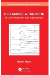 The Lambert W Function: Its Generalizations and Applications - Discrete Mathematics and Its Applications