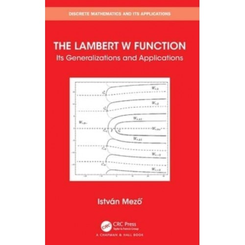 The Lambert W Function: Its Generalizations and Applications - Discrete Mathematics and Its Applications