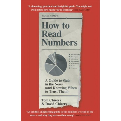 How to Read Numbers A Guide to Statistics in the News (And Knowing When to Trust Them)