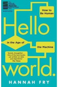 Hello World How to Be Human in the Age of the Machine