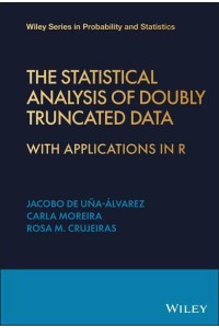 The Statistical Analysis of Doubly Truncated Data With Applications in R - Wiley Series in Probability and Statistics