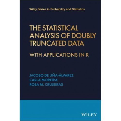 The Statistical Analysis of Doubly Truncated Data With Applications in R - Wiley Series in Probability and Statistics