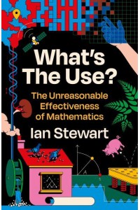 What's the Use? The Unreasonable Effectiveness of Mathematics