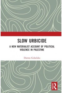 Slow Urbicide A New Materialist Account of Political Violence in Palestine
