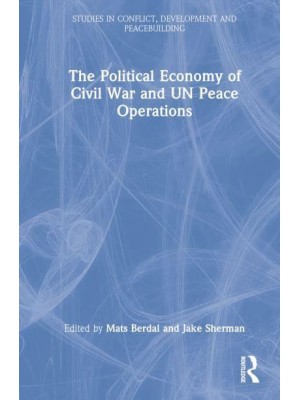 The Political Economy of Civil War and UN Peace Operations - Studies in Conflict, Development and Peacebuilding