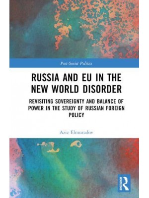 Russia and EU in the New World Disorder Revisiting Sovereignty and Balance of Power in the Study of Russian Foreign Policy - Post-Soviet Politics