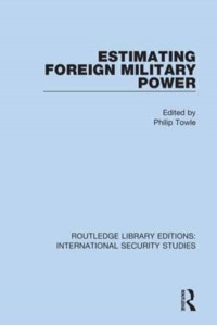 Estimating Foreign Military Power - Routledge Library Editions. International Security Studies