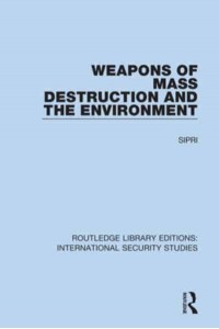 Weapons of Mass Destruction and the Environment - Routledge Library Editions. International Security Studies