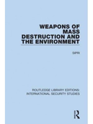 Weapons of Mass Destruction and the Environment - Routledge Library Editions. International Security Studies