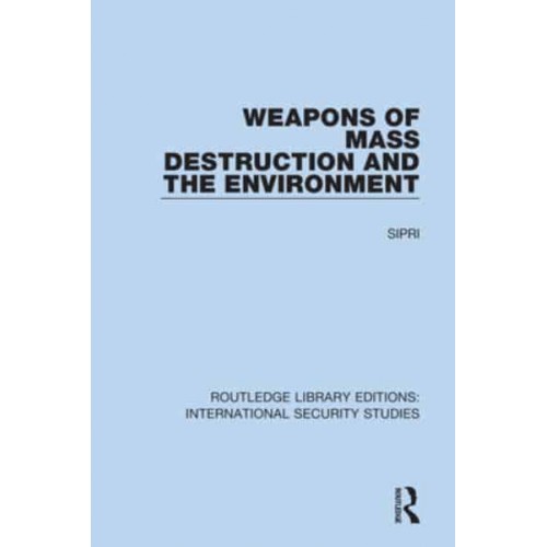 Weapons of Mass Destruction and the Environment - Routledge Library Editions. International Security Studies