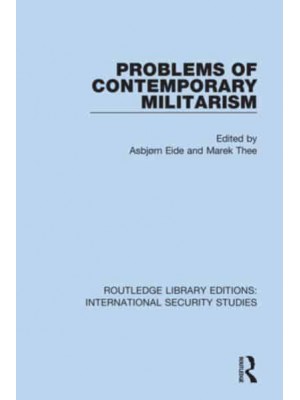 Problems of Contemporary Militarism - Routledge Library Editions. International Security Studies