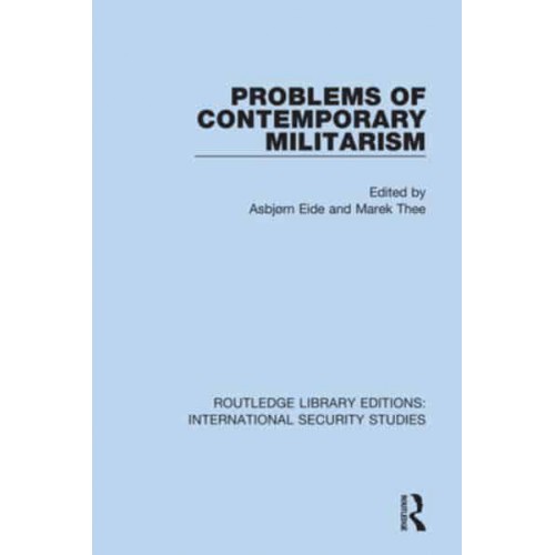 Problems of Contemporary Militarism - Routledge Library Editions. International Security Studies