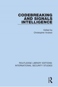Codebreaking and Signals Intelligence - Routledge Library Editions. International Security Studies