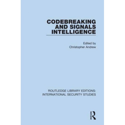 Codebreaking and Signals Intelligence - Routledge Library Editions. International Security Studies