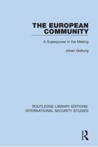 The European Community A Superpower in the Making - Routledge Library Editions. International Security Studies