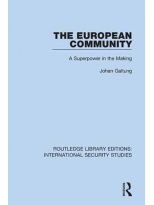 The European Community A Superpower in the Making - Routledge Library Editions. International Security Studies
