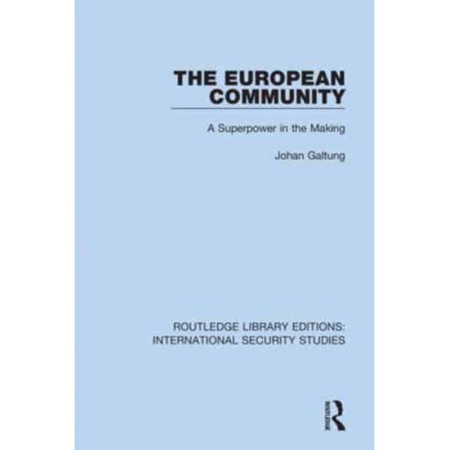 The European Community A Superpower in the Making - Routledge Library Editions. International Security Studies