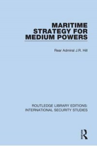 Maritime Strategy for Medium Powers - Routledge Library Editions. International Security Studies