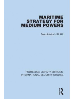 Maritime Strategy for Medium Powers - Routledge Library Editions. International Security Studies