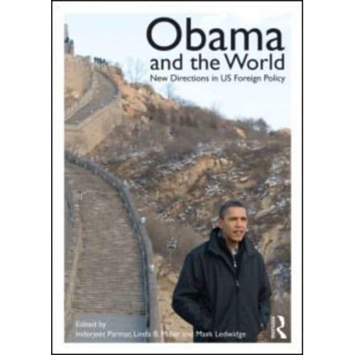 Obama and the World New Directions in US Foreign Policy - Routledge Studies in US Foreign Policy