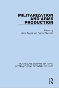 Militarization and Arms Production - Routledge Library Editions. International Security Studies