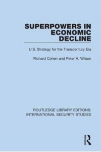 Superpowers in Economic Decline U.S. Strategy for the Transcentury Era - Routledge Library Editions. International Security Studies
