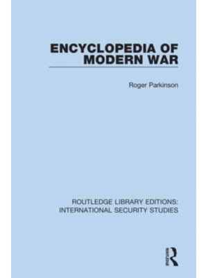 Encyclopedia of Modern War - Routledge Library Editions. International Security Studies