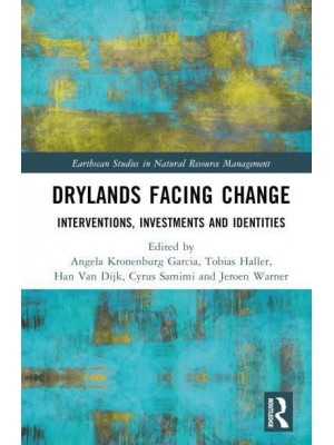 Drylands Facing Change Interventions, Investments and Identities - Earthscan Studies in Natural Resource Management