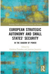 European Strategic Autonomy and Small States' Security In the Shadow of Power - Routledge Studies in European Security and Strategy