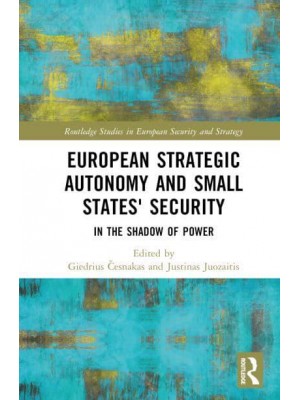 European Strategic Autonomy and Small States' Security In the Shadow of Power - Routledge Studies in European Security and Strategy