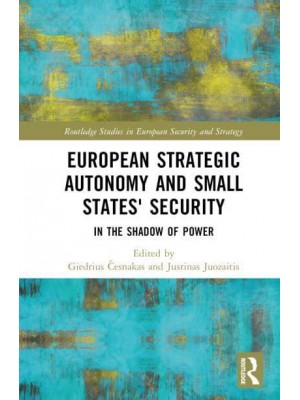European Strategic Autonomy and Small States' Security In the Shadow of Power - Routledge Studies in European Security and Strategy