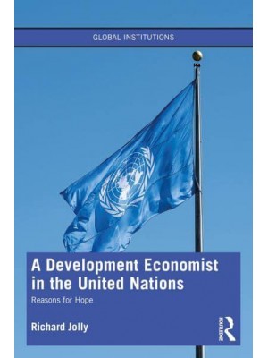 A Development Economist in the United Nations Reasons for Hope - Global Institutions