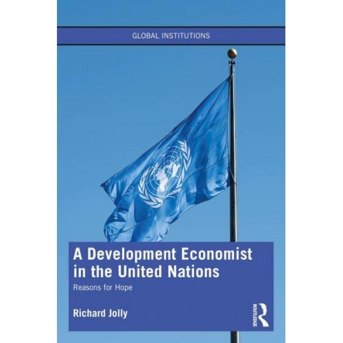 A Development Economist in the United Nations Reasons for Hope - Global Institutions