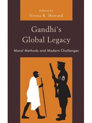 Gandhi's Global Legacy Moral Methods and Modern Challenges - Studies in Comparative Philosophy and Religion