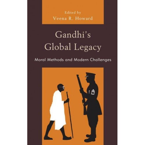 Gandhi's Global Legacy Moral Methods and Modern Challenges - Studies in Comparative Philosophy and Religion
