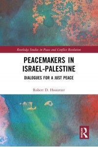 Peacemakers in Israel-Palestine Dialogues for a Just Peace - Routledge Studies in Peace and Conflict Resolution