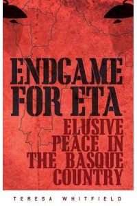 Endgame for ETA Elusive Peace in the Basque Country