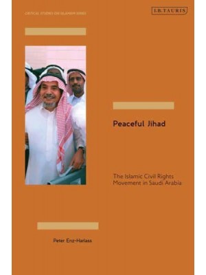 Peaceful Jihad The Islamic Civil Rights Movement in Saudi Arabia - Critical Studies on Islamism Series