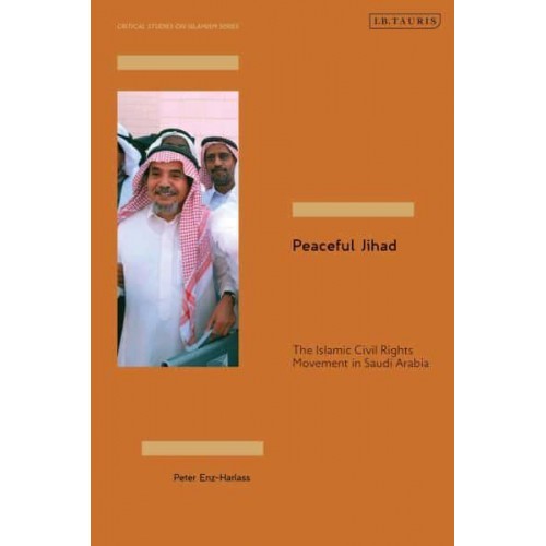 Peaceful Jihad The Islamic Civil Rights Movement in Saudi Arabia - Critical Studies on Islamism Series