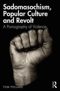 Sadomasochism, Popular Culture and Revolt A Pornography of Violence