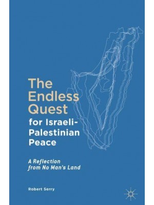 The Endless Quest for Israeli-Palestinian Peace : A Reflection from No Man's Land
