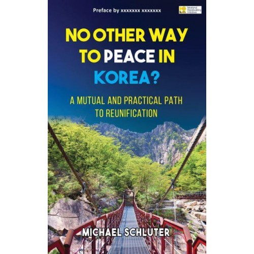 No Other Way to Peace in Korea? A Mutual and Practical Path to Reunification