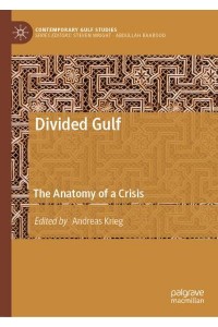 Divided Gulf : The Anatomy of a Crisis - Contemporary Gulf Studies