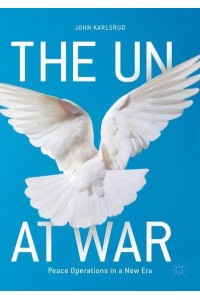 The UN at War : Peace Operations in a New Era