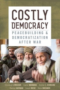 Costly Democracy Peacebuilding and Democratization After War